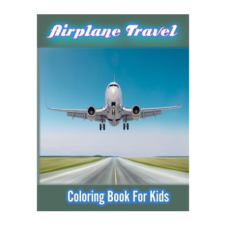Airplane Travel Coloring Book for Kids: Coloring Book for Kids Who Love Airplanes Buy Online in Zimbabwe thedailysale.shop