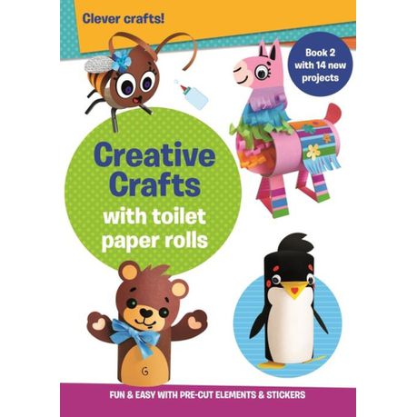 Creative Crafts with Toilet Paper Rolls : Book 2